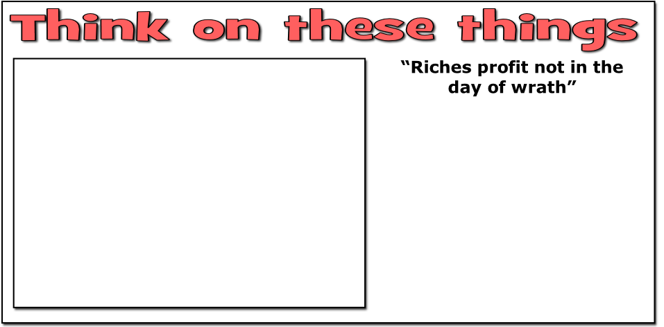 “Riches profit not in the day of wrath”